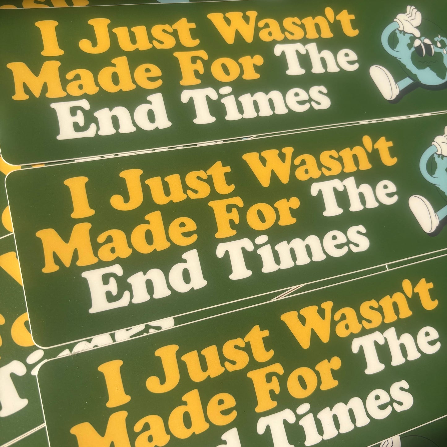 I Just Wasn’t Made for the End Times (Bumper Sticker)