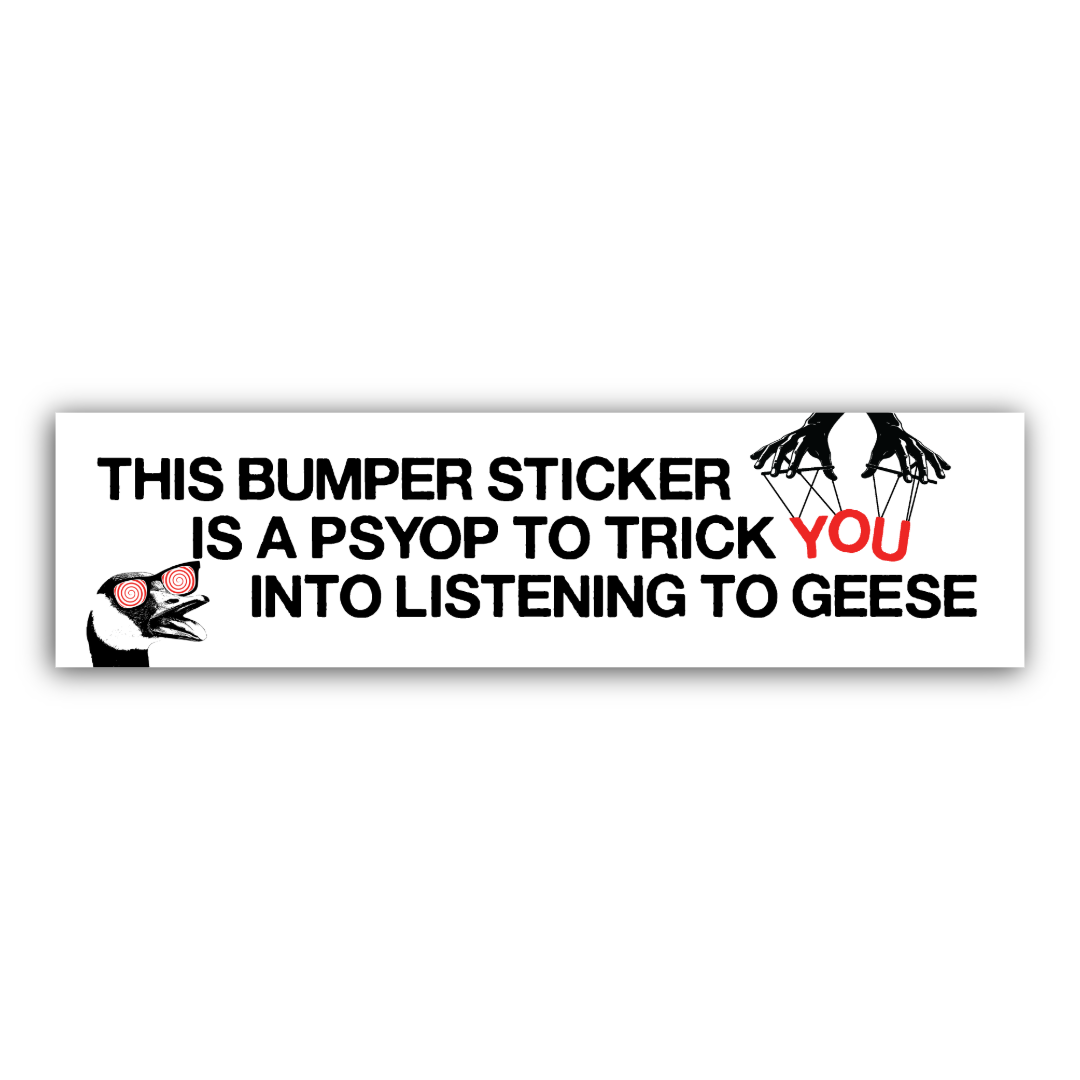 Geese is a Psyop (Bumper Sticker)